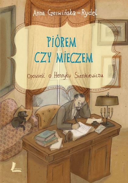 Read more about the article „Piórem czy mieczem. Opowieść o Henryku Sienkiewiczu” – recenzja książki