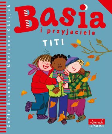 Read more about the article „Basia i przyjaciele. TITI” – recenzja książki