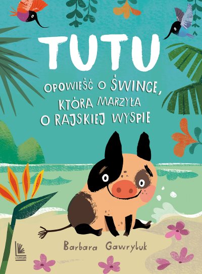 Read more about the article „Tutu. Opowieść o śwince, która marzyła o rajskiej wyspie” – zapowiedź